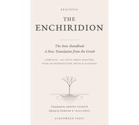 The Enchiridion of Epictetus: A New Translation of the Stoic Handbook in Plain Modern English, with an Introduction, Notes, and a Glossary of Greek Terms
