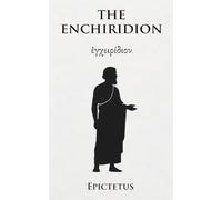 The Enchiridion: The stoic handbook by Epictetus for inner peace and resilience