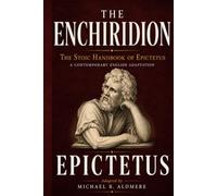The Enchiridion: The Stoic Handbook of Epictetus | A Contemporary English Adaptation (The Great Philosophy Classics for Today’s Reader)
