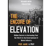 The Encore of Elevation: A Practical Guide to Increasing Your Net Worth in the Music Industry