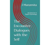 The Encounter: Dialogues with the Self: An Exercise in Depth Psychology