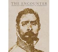 The Encounter: Drawings from Leonardo to Rembrandt