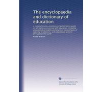 The encyclopaedia and dictionary of education: a comprehensive, practical and authoritative guide on all matters connected with education, including ... and educational systems throughout the world