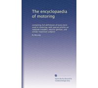 The encyclopaedia of motoring: containing full definitions of every term used in motoring, with special articles on roadside troubles, electric ignition, and similar important subjects