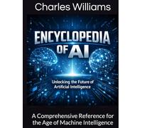 The Encyclopedia of AI: A Comprehensive Reference for the Age of Machine Intelligence (Guidance Compliance And Solutions In The Age Of Artificial Intelligence)