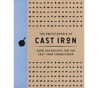 The Encyclopedia of Cast Iron: Over 350 Recipes for the Cast Iron Connoisseur (Encyclopedia Cookbooks)