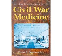 The Encyclopedia of Civil War Medicine