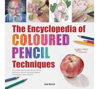 The Encyclopedia of Coloured Pencil Techniques: A Complete Step-by-Step Directory of Key Techniques, Plus an Inspirational Gallery Showing How Artists Use Them