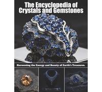 The Encyclopedia of Crystals and Gemstones: Harnessing the Energy and Beauty of Earth’s Treasures.