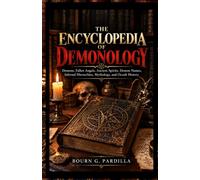 THE ENCYCLOPEDIA OF DEMONOLOGY: Demons, Fallen Angels, Ancient Spirits, Demon Names, Infernal Hierarchies, Mythology, and Occult History