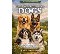 THE ENCYCLOPEDIA OF DOGS: Dogs of the World: Breeds, History, Care, and Modern Canine Culture.