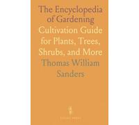 The Encyclopedia of Gardening: Cultivation Guide for Plants, Trees, Shrubs, and More