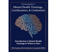 The Encyclopedia of Mental Health Trainings, Certifications, & Credentials: Introduction to Mental Health Trainings & Where to Start