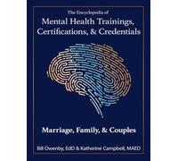 The Encyclopedia of Mental Health Trainings, Certifications, & Credentials: Marriage, Family, & Couples