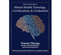 The Encyclopedia of Mental Health Trainings, Certifications, & Credentials: Trauma Therapy: Somatic, Neurobiological, & Experiential Approaches