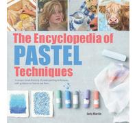 The Encyclopedia of Pastel Techniques: A unique visual directory of pastel painting techniques, with guidance on how to use them (2017 edition Encyclopedias)