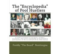 The "Encyclopedia" of Pool Hustlers: A rowdy assortment of anecdotes, insights, encounters, and esoteric knowledge of the legendary pool hustlers of the second half of the 20th century