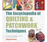 The Encyclopedia of Quilting & Patchwork Techniques: A Comprehensive Visual Guide to Traditional and Contemporary Techniques