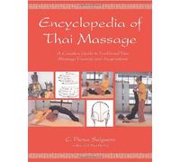 The Encyclopedia of Thai Massage: A Complete Guide to Traditional Thai Massage Therapy and Acupressure