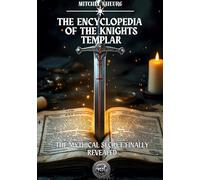 The encyclopedia of the knights templar: The mythical secret finally re