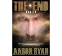 THE END: Alpha (THE END: A Christian End Times Fiction Book Series)