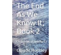 The End. As We Know It; Book 2: Chronicles of Jack Part 2