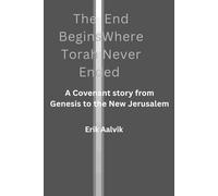 The End Begins Where Torah Never Ended: A Covenant Story from Genesis to the New Jerusalem