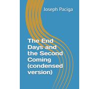 The End Days and the Second Coming (condensed version)