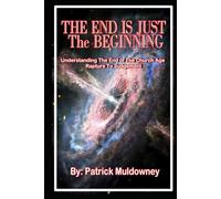 The End Is Just The Beginning: Understanding The End of The Church Age Rapture To Judgement (The End Times Is Fast Approaching)