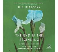 The End Is the Beginning: A Personal History of My Mother
