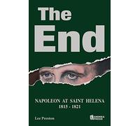 The End: Napoleon at Saint Helena: Napoleon at Saint Helena (1815-1821)