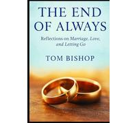 THE END OF ALWAYS: Reflection on marriage , love and letting go
