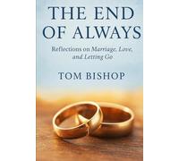 THE END OF ALWAYS: Reflection on marriage , love and letting go