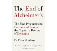 The End of Alzheimer’s: The First Programme to Prevent and Reverse the Cognitive Decline of Dementia