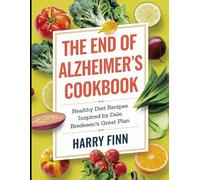 The End of Alzheimer's Cookbook: Healthy Diet Recipes Inspired by Dale Bredesen's Great Plan