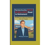 The End of an Era: DOUG MCMILLION’S Road to Retirement: The Story of a CEO’s First Steps to His Last Chapter