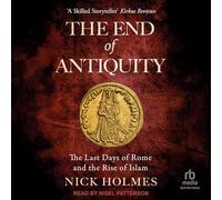 The End of Antiquity: The Last Days of Rome and the Rise of Islam: 5 (The Fall of the Roman Empire)