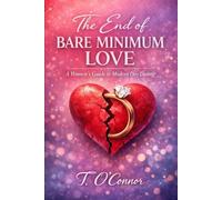 The End of Bare Minimum Love: A Women's Guide to Modern Day Dating