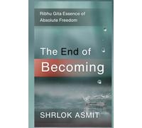 The End of Becoming: Ribhu Gita Essence of Absolute Freedom (Truth and Liberation: Insights from Indian Philosophy)