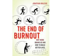 The End of Burnout: Why Work Drains Us and How to Build Better Lives