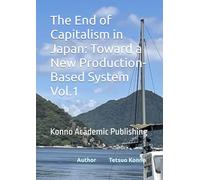 The End of Capitalism in Japan: Toward a New Production-Based System Vol.1