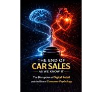 The End of Car Sales as We know it: The disruption of digital retail and the rise of consumer psychology