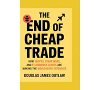 The end of cheap trade: How Tariffs, Trade Wars, and E-Commerce Giants Are Making the World More Expensive