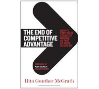 The End of Competitive Advantage: How to Keep Your Strategy Moving as Fast as Your Business