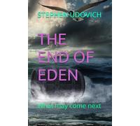 THE END OF EDEN: What may yet come (The Psychology of the Universe)