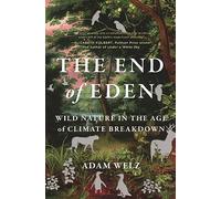 The End of Eden: Wild Nature in the Age of Climate Breakdown