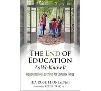 The End of Education as We Know It: Regenerative Learning for Complex Times