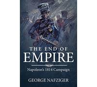 The End of Empire: Napoleon'S 1814 Campaign