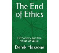 The End of Ethics: Orthodoxy and the Value of Value (Value and Values)