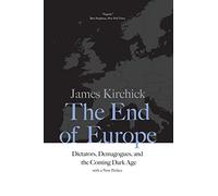 The End of Europe: Dictators, Demagogues, and the Coming Dark Age